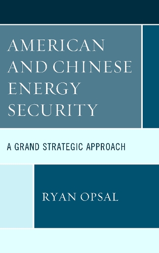 American and Chinese Energy Security: A Grand Strategic Approach.