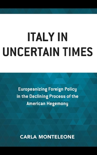 Italy in Uncertain Times: Europeanizing Foreign Policy in the Declining Process of the American Hegemony.