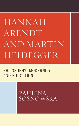 Hannah Arendt and Martin Heidegger: Philosophy, Modernity, and Education.