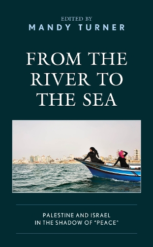 From the River to the Sea: Palestine and Israel in the Shadow of "Peace".