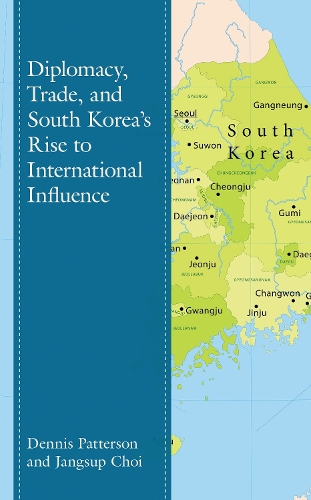 Diplomacy, Trade, and South Korea's Rise to International Influence.