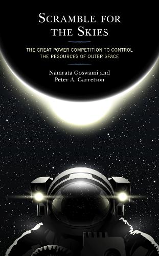 Scramble for the Skies: The Great Power Competition to Control the Resources of Outer Space.