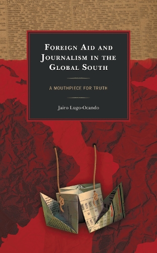 Foreign Aid and Journalism in the Global South: A Mouthpiece for Truth.