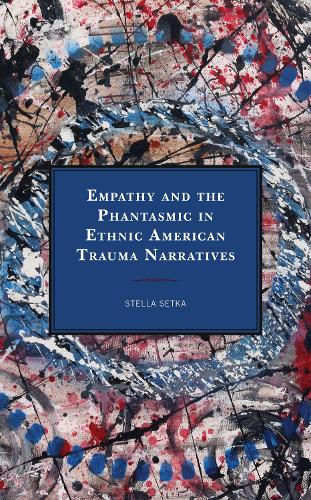 Empathy and the Phantasmic in Ethnic American Trauma Narratives.