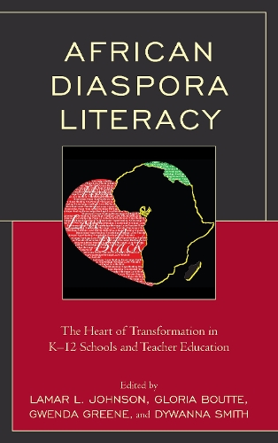 African Diaspora Literacy: The Heart of Transformation in K-12 Schools and Teacher Education.