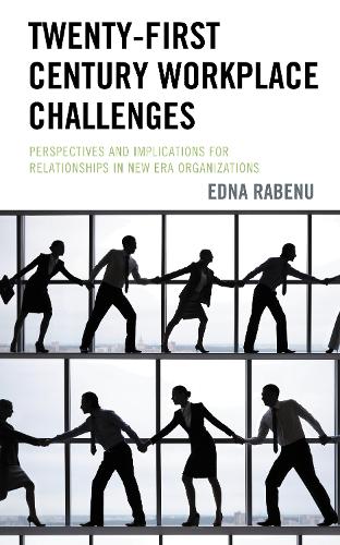 Twenty-First Century Workplace Challenges: Perspectives and Implications for Relationships in New Era Organizations.