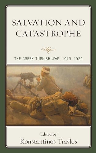 Salvation and Catastrophe: The Greek-Turkish War, 1919-1922.