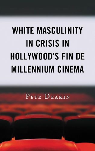 White Masculinity in Crisis in Hollywood's Fin de Millennium Cinema.