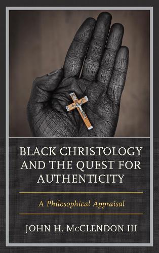 Black Christology and the Quest for Authenticity: A Philosophical Appraisal.