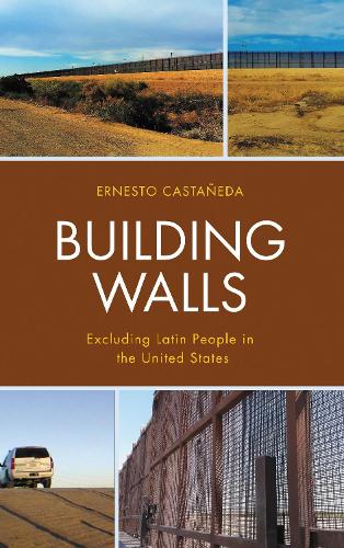 Building Walls: Excluding Latin People in the United States.