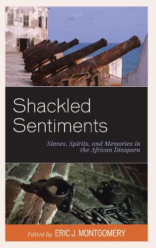 Shackled Sentiments: Slaves, Spirits, and Memories in the African Diaspora.