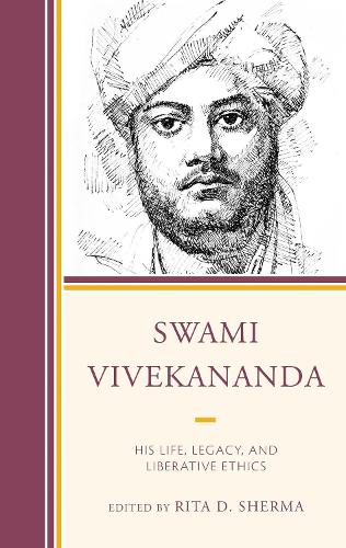 Swami Vivekananda: His Life, Legacy, and Liberative Ethics.