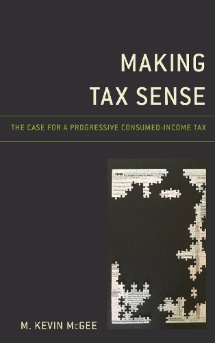 Making Tax Sense: The Case for a Progressive Consumed-Income Tax.