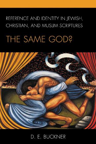 Reference and Identity in Jewish, Christian, and Muslim Scriptures: The Same God?.
