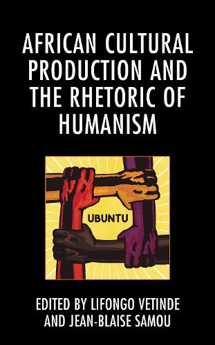 African Cultural Production and the Rhetoric of Humanism.
