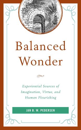 Balanced Wonder: Experiential Sources of Imagination, Virtue, and Human Flourishing.