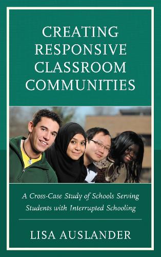 Creating Responsive Classroom Communities: A Cross-Case Study of Schools Serving Students with Interrupted Schooling.