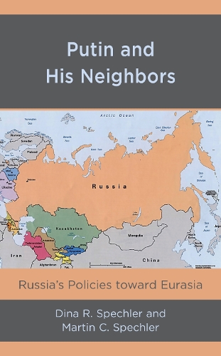 Putin and His Neighbors: Russia's Policies toward Eurasia.