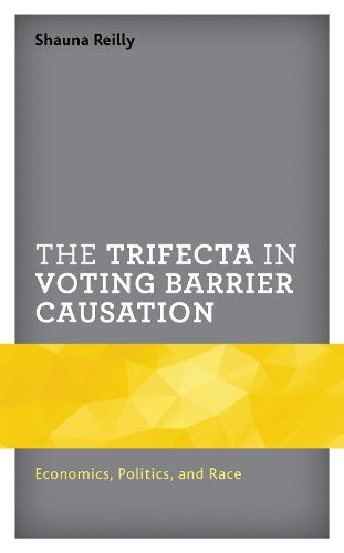 The Trifecta in Voting Barrier Causation: Economics, Politics, and Race.