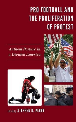 Pro Football and the Proliferation of Protest: Anthem Posture in a Divided America.