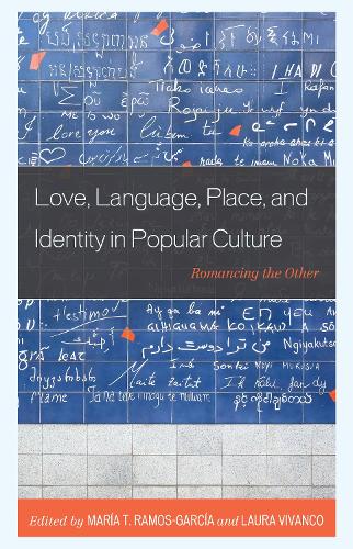 Love, Language, Place, and Identity in Popular Culture: Romancing the Other.