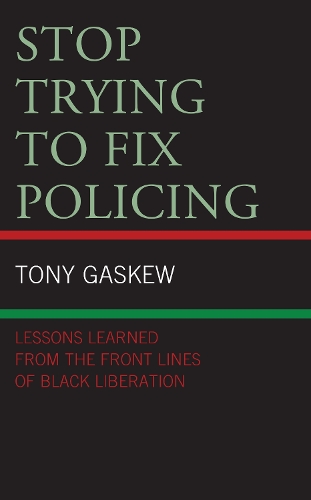 Stop Trying to Fix Policing: Lessons Learned from the Front Lines of Black Liberation.