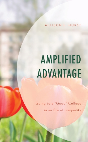 Amplified Advantage: Going to a "Good" College in an Era of Inequality.