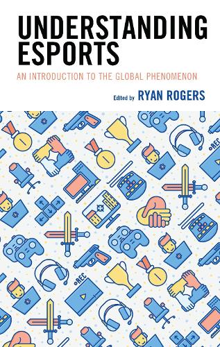 Understanding Esports: An Introduction to the Global Phenomenon.