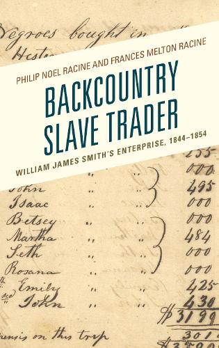 Backcountry Slave Trader: William James Smith's Enterprise, 1844-1854.