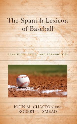 The Spanish Lexicon of Baseball: Semantics, Style, and Terminology.