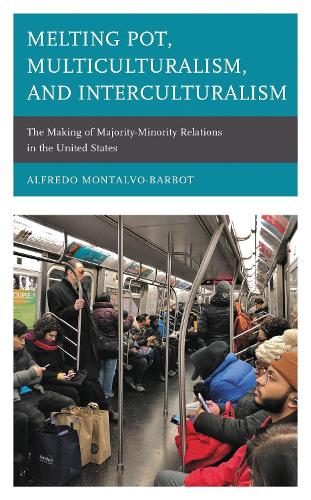 Melting Pot, Multiculturalism, and Interculturalism: The Making of Majority-Minority Relations in the United States.