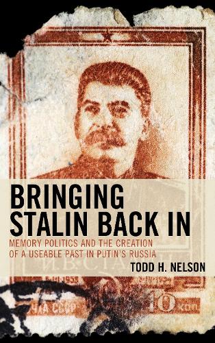 Bringing Stalin Back In: Memory Politics and the Creation of a Useable Past in Putin's Russia.