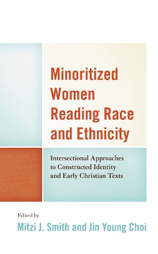 Minoritized Women Reading Race and Ethnicity: Intersectional Approaches to Constructed Identity and Early Christian Texts.