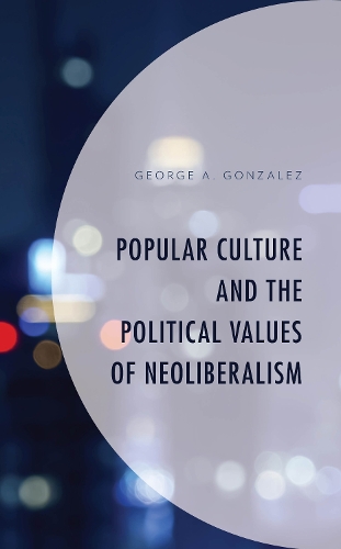 Popular Culture and the Political Values of Neoliberalism.