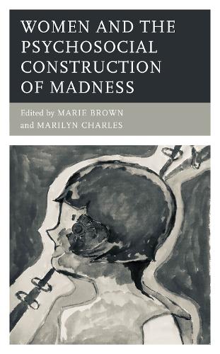 Women and the Psychosocial Construction of Madness.