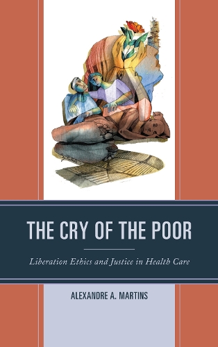 The Cry of the Poor: Liberation Ethics and Justice in Health Care.