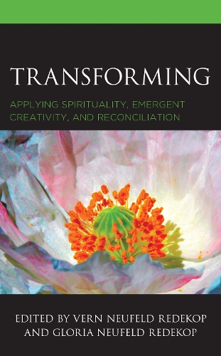 Transforming: Applying Spirituality, Emergent Creativity, and Reconciliation.