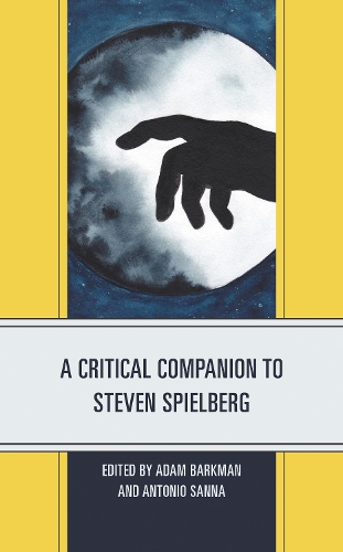 A Critical Companion to Steven Spielberg.