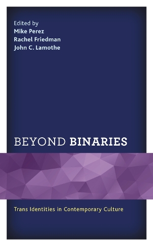 Beyond Binaries: Trans Identities in Contemporary Culture.