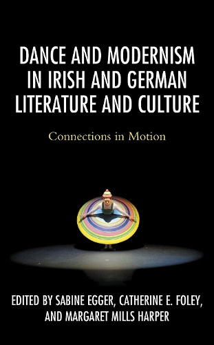Dance and Modernism in Irish and German Literature and Culture: Connections in Motion.