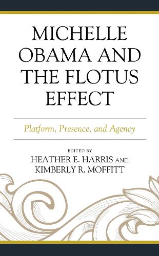 Michelle Obama and the FLOTUS Effect: Platform, Presence, and Agency.