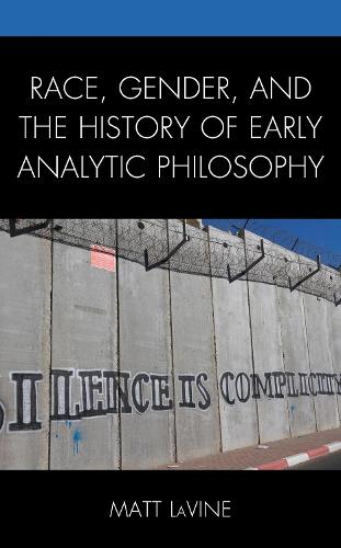 Race, Gender, and the History of Early Analytic Philosophy.