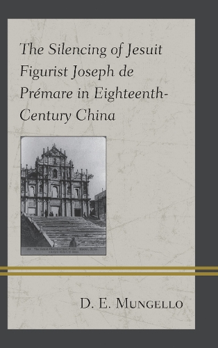 The Silencing of Jesuit Figurist Joseph de Premare in Eighteenth-Century China.