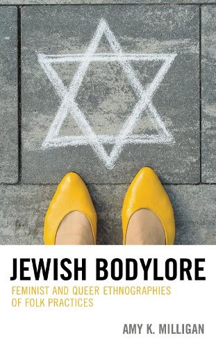Jewish Bodylore: Feminist and Queer Ethnographies of Folk Practices.