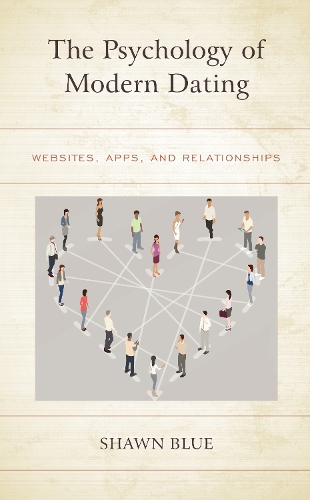 The Psychology of Modern Dating: Websites, Apps, and Relationships.
