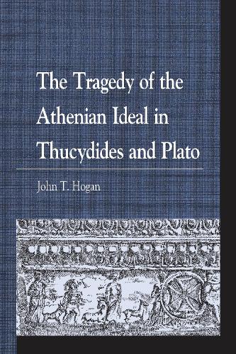 The Tragedy of the Athenian Ideal in Thucydides and Plato.