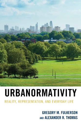 Urbanormativity: Reality, Representation, and Everyday Life.