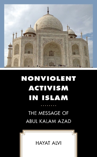 Nonviolent Activism in Islam: The Message of Abul Kalam Azad.