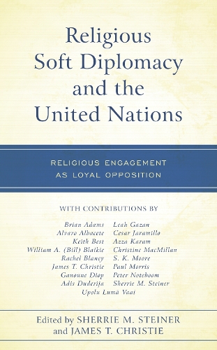 Religious Soft Diplomacy and the United Nations: Religious Engagement as Loyal Opposition.