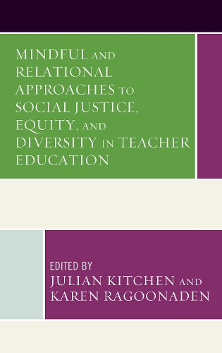 Mindful and Relational Approaches to Social Justice, Equity, and Diversity in Teacher Education.